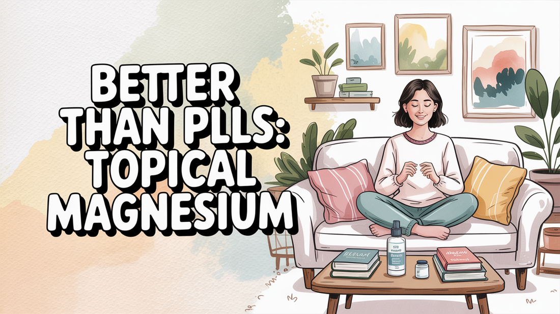 Topical Magnesium: Why Applying It Beats Taking Pills