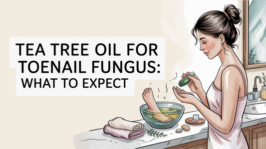 Tea Tree Oil for Toenail Fungus: What to Expect