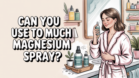 Can you overdo magnesium spray?