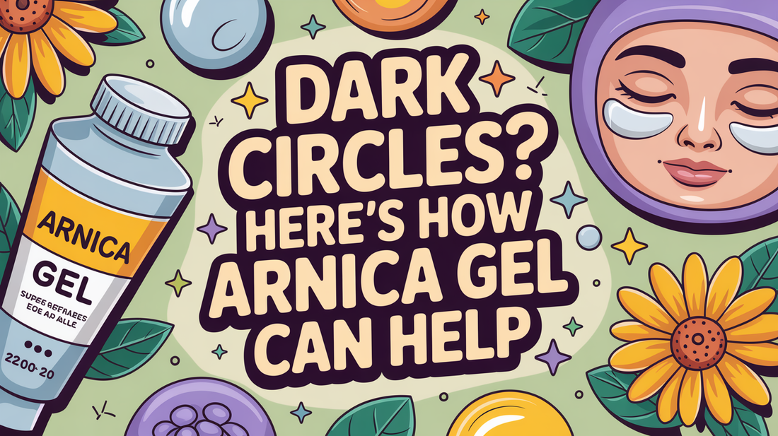 Dark Circles? Here’s How Arnica Gel Can Help