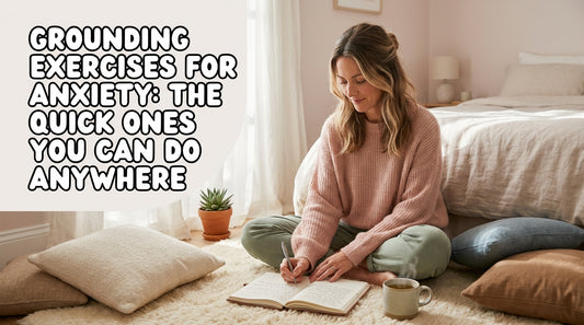 Grounding Exercises for Anxiety: The Quick Ones You Can Do Anywhere