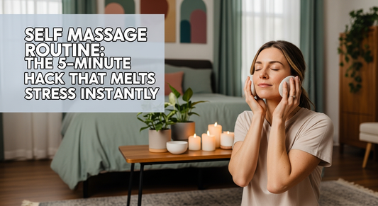 Self Massage Routine: The 5-Minute Hack That Melts Stress Instantly