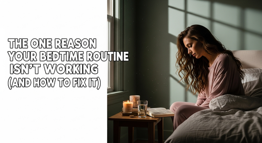 The One Reason Your Bedtime Routine Isn’t Working (And How to Fix It)