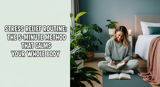 Stress Relief Routine: The 5-Minute Method That Calms Your Whole Body