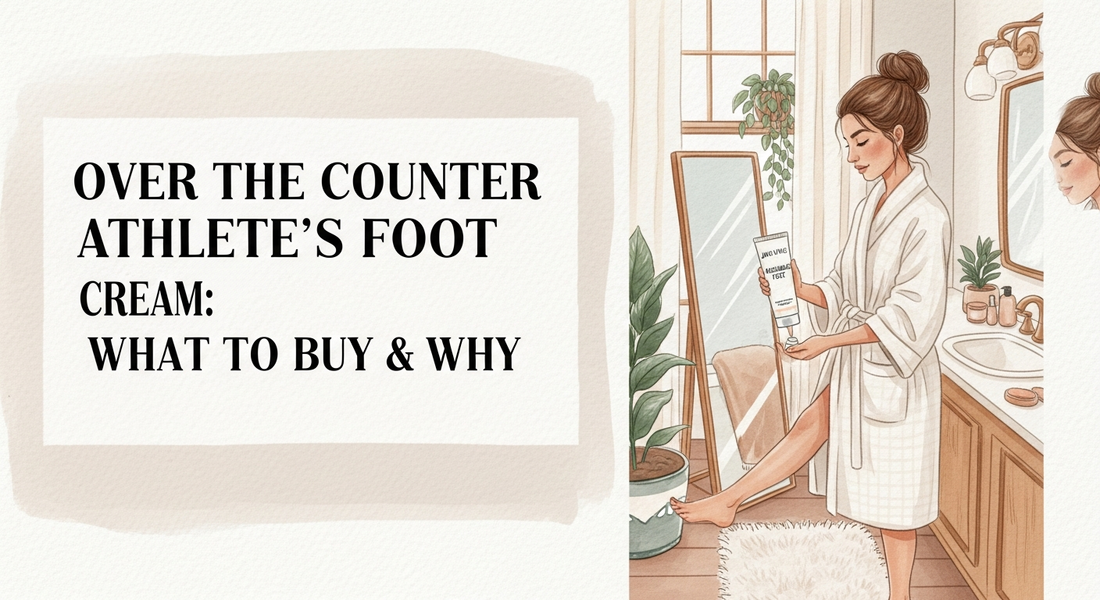 Over the counter athlete's foot cream: What to Buy & Why