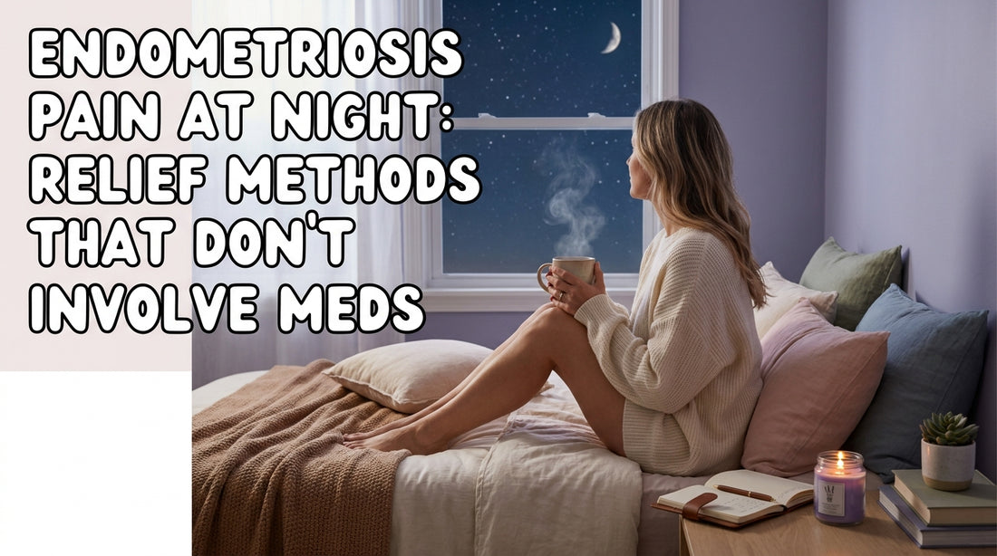 Endometriosis Pain at Night: Relief Methods That Don't Involve Meds