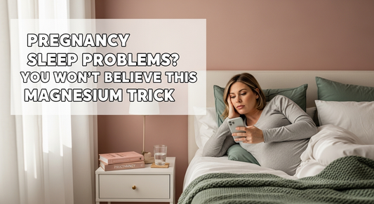 Pregnancy Sleep Problems? You Won’t Believe This Magnesium Trick