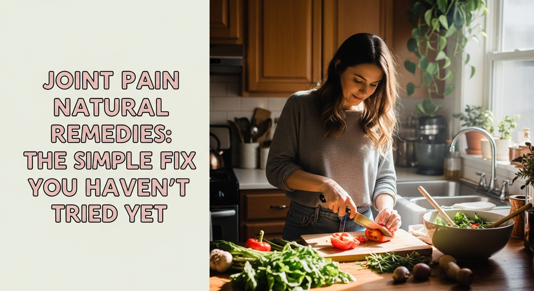 Joint Pain Natural Remedies: The Simple Fix You Haven’t Tried Yet