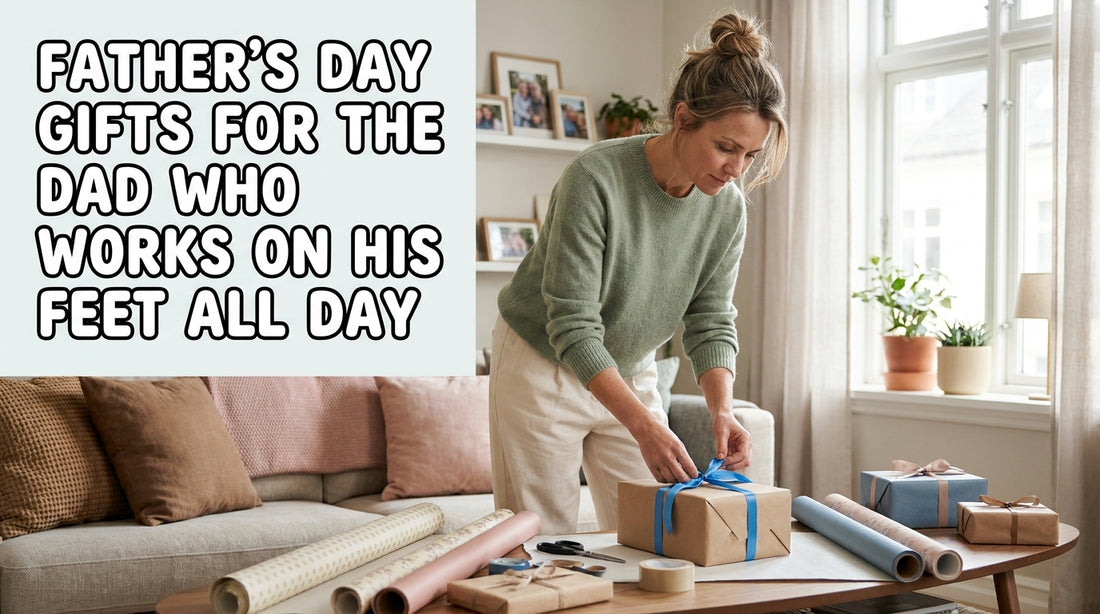 Father's Day Gifts for the Dad Who Works on His Feet All Day