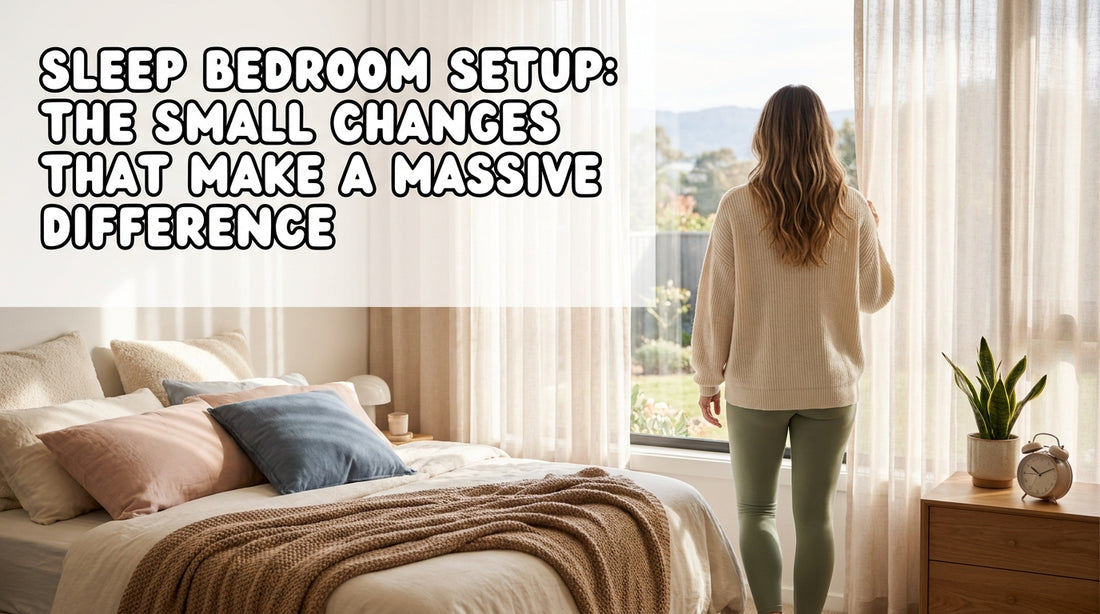 Sleep Bedroom Setup: The Small Changes That Make a Massive Difference