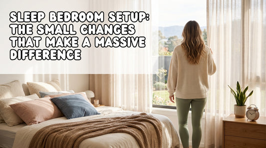 Sleep Bedroom Setup: The Small Changes That Make a Massive Difference