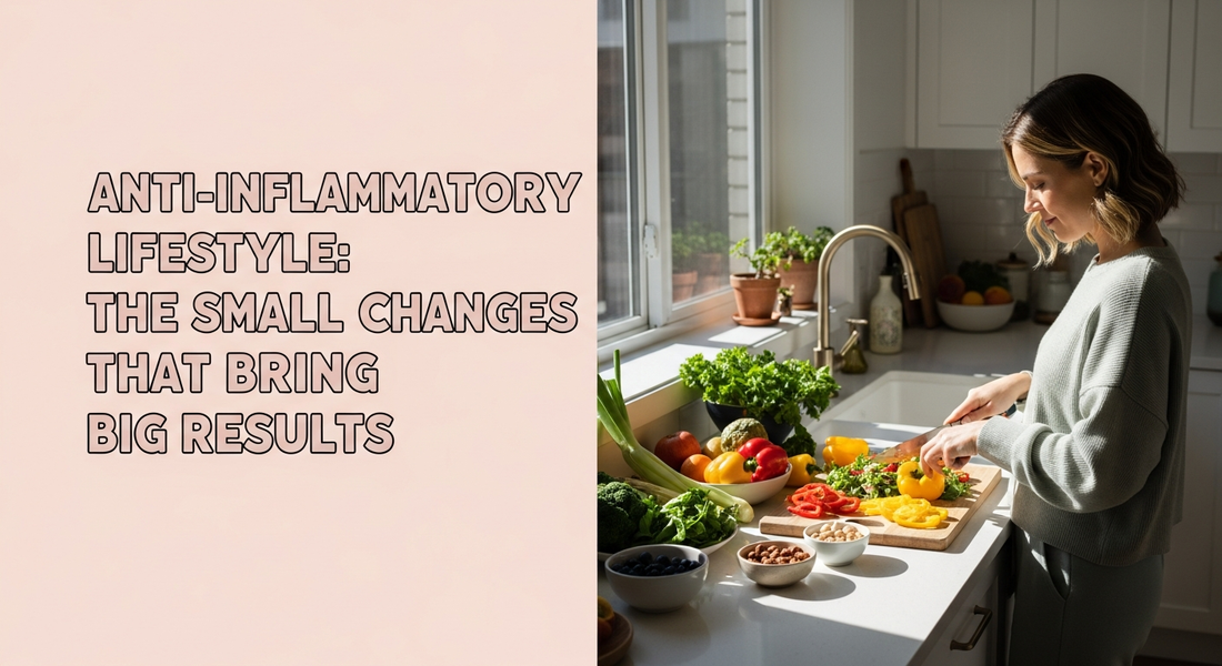Anti-Inflammatory Lifestyle: The Small Changes That Bring Big Results