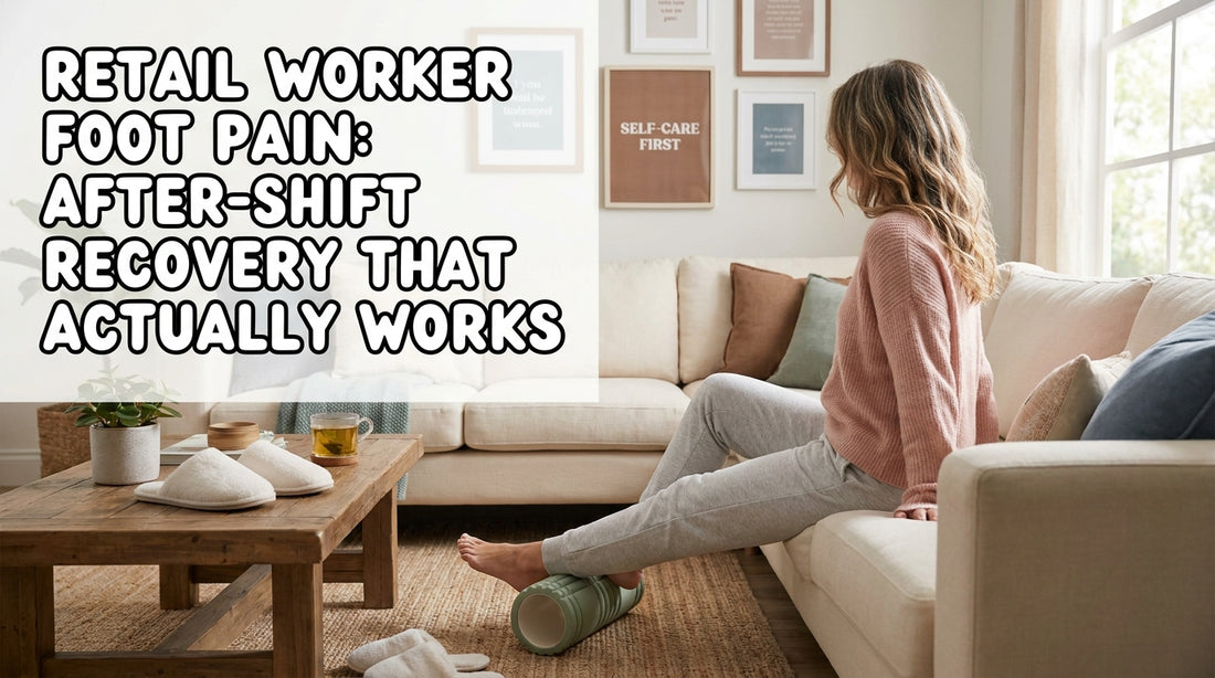 Retail Worker Foot Pain: After-Shift Recovery That Actually Works