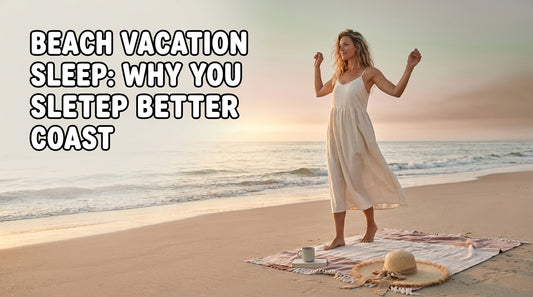 Beach Vacation Sleep: Why You Sleep Better on the Coast