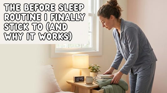 The Before Sleep Routine I Finally Stick To (And Why It Works)