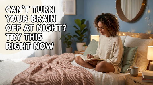 Can't Turn Your Brain Off at Night? Try This Right Now