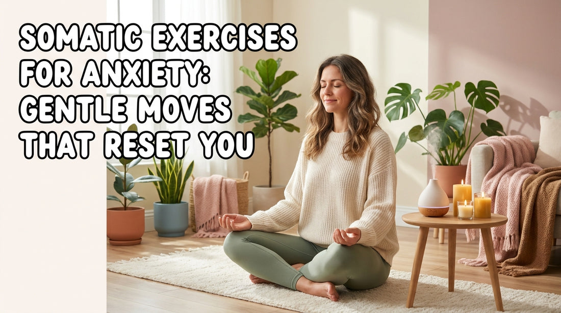 Somatic Exercises for Anxiety: Gentle Moves That Reset You