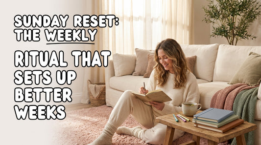 Sunday Reset: The Weekly Ritual That Sets Up Better Weeks